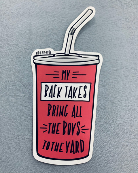 "My Back Takes Bring All the Boys to the Yard" Jiu-Jitsu Milkshake Sticker