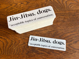 Jiu-Jitsu, dogs. *Acceptable topics of conversation Sticker - BJJ Vinyl Decal