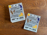 Don't Be a Duck Sticker - Vinyl Decal - Inspriational Quote
