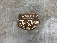 Every Morning I Wake Up and I Think About Jiu-Jitsu All Day Long Sticker - BJJ Vinyl Decal