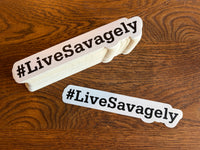 Live Savagely Sticker - #LiveSavagely Vinyl Decal