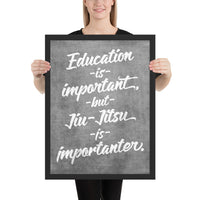 Education is Important, but Jiu-Jitsu is Importanter Framed Art Poster Print