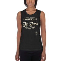 Every Morning I Wake Up and I Think About Jiu-Jitsu All Day Long Ladies’ Muscle Tank