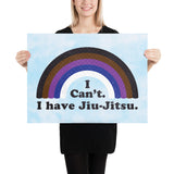 I Can't. I have Jiu-Jitsu. Jiu-Jitsu Belt Rank Art Poster Print