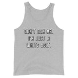Don't ask me. I'm just a whilte belt. Unisex Premium Tank