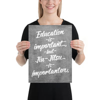 Education is Important, but Jiu-Jitsu is Importanter Art Poster Print