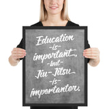Education is Important, but Jiu-Jitsu is Importanter Framed Art Poster Print
