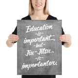 Education is Important, but Jiu-Jitsu is Importanter Art Poster Print