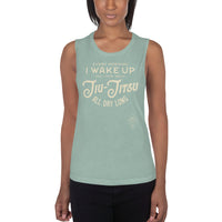 Every Morning I Wake Up and I Think About Jiu-Jitsu All Day Long Ladies’ Muscle Tank