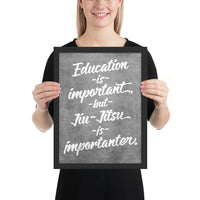 Education is Important, but Jiu-Jitsu is Importanter Framed Art Poster Print