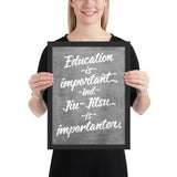 Education is Important, but Jiu-Jitsu is Importanter Framed Art Poster Print