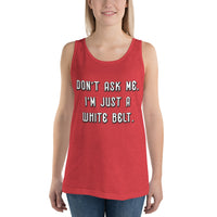Don't ask me. I'm just a whilte belt. Unisex Premium Tank