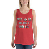 Don't ask me. I'm just a whilte belt. Unisex Premium Tank