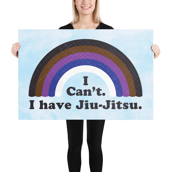 I Can't. I have Jiu-Jitsu. Jiu-Jitsu Belt Rank Art Poster Print