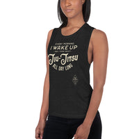 Every Morning I Wake Up and I Think About Jiu-Jitsu All Day Long Ladies’ Muscle Tank