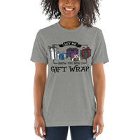 Let Me Show You How I Gift Wrap Unisex Short Sleeve Tri-Blend T-shirt